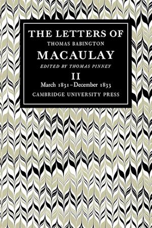The Letters of Thomas Babington MacAulay: Volume 2, March 1831–December 1833