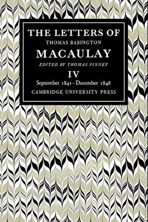 The Letters of Thomas Babington MacAulay: Volume 4, September 1841-December 1848