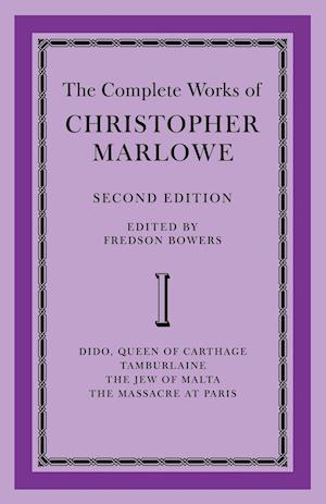 The Complete Works of Christopher Marlowe: Volume 1, Dido, Queen of Carthage, Tamburlaine, The Jew of Malta, The Massacre at Paris