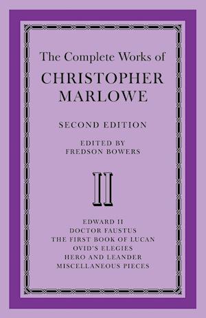 The Complete Works of Christopher Marlowe: Volume 2, Edward II, Doctor Faustus, The First Book of Lucan, Ovid's Elegies, Hero and Leander, Poems