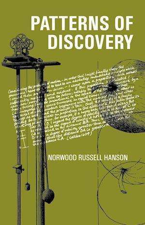 Patterns of Discovery: An Inquiry into the Conceptual Foundations of Science