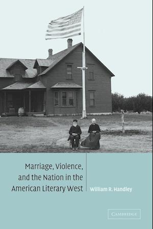 Marriage, Violence and the Nation in the American Literary West