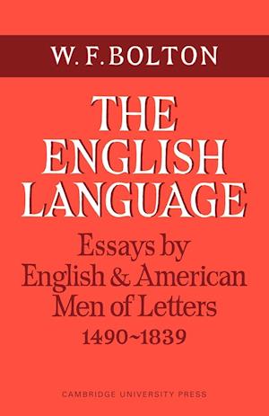 The English Language: Volume 1, Essays by English and American Men of Letters, 1490–1839