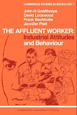 The Affluent Worker: Industrial Attitudes and Behaviour