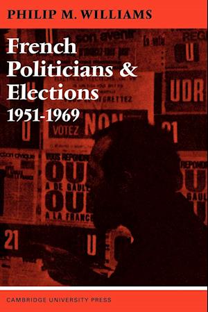 French Politicians and Elections 1951-1969