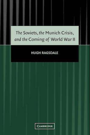 The Soviets, the Munich Crisis, and the Coming of World War II