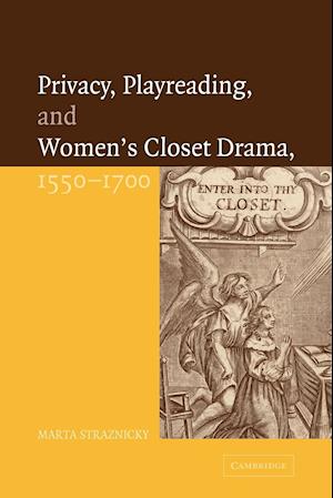 Privacy, Playreading, and Women's Closet Drama, 1550-1700