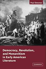 Democracy, Revolution, and Monarchism in Early American Literature