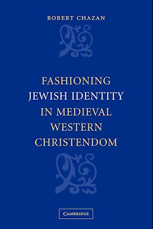 Fashioning Jewish Identity in Medieval Western Christendom