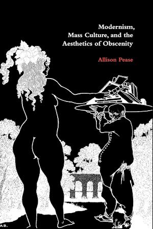 Modernism, Mass Culture, and the Aesthetics of Obscenity