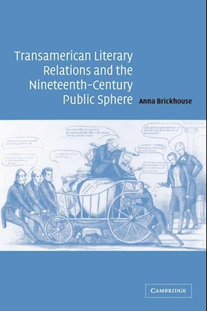 Transamerican Literary Relations and the Nineteenth-Century Public Sphere