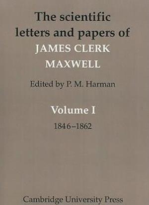 The Scientific Letters and Papers of James Clerk Maxwell: Volume 1, 1846–1862