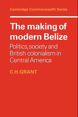 The Making of Modern Belize