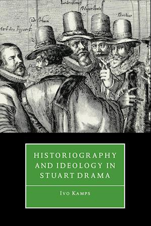 Historiography and Ideology in Stuart Drama