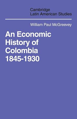 An Economic History of Colombia 1845–1930