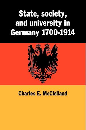 State, Society and University in Germany 1700-1914