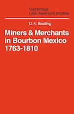 Miners and Merchants in Bourbon Mexico 1763-1810