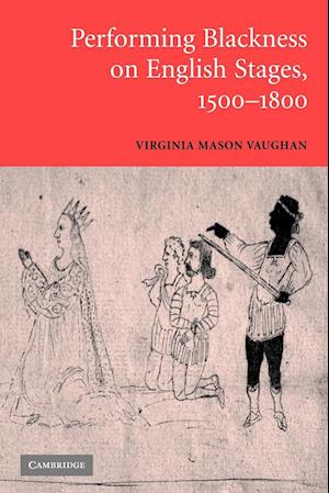 Performing Blackness on English Stages, 1500–1800