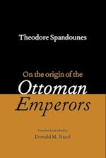 Theodore Spandounes: On the Origins of the Ottoman Emperors