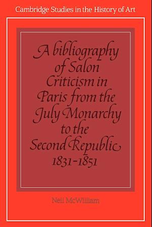 A Bibliography of Salon Criticism in Paris from the July Monarchy to the Second Republic, 1831-1851: Volume 2