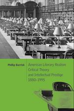 American Literary Realism, Critical Theory, and Intellectual Prestige, 1880–1995