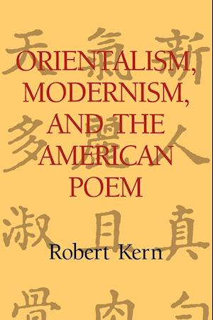 Orientalism, Modernism, and the American Poem