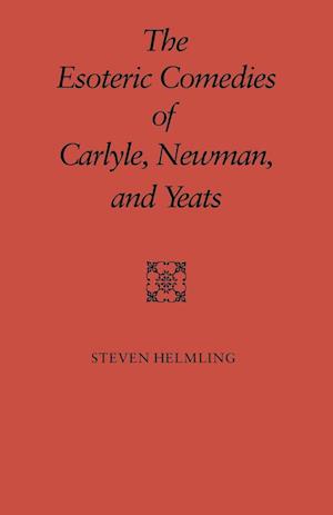 The Esoteric Comedies of Carlyle, Newman, and Yeats