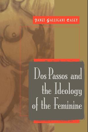 Dos Passos and the Ideology of the Feminine