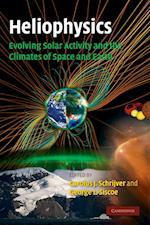 Heliophysics: Evolving Solar Activity and the Climates of Space and Earth