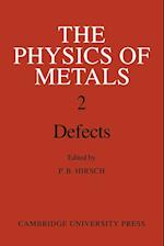 The Physics of Metals: Volume 2, Defects