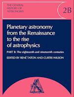 The General History of Astronomy: Volume 2, Planetary Astronomy from the Renaissance to the Rise of Astrophysics