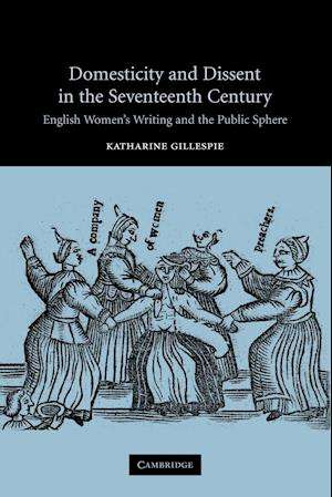 Domesticity and Dissent in the Seventeenth Century