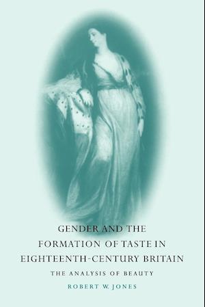 Gender and the Formation of Taste in Eighteenth-Century Britain