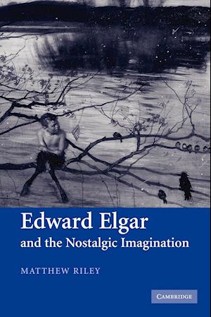 Edward Elgar and the Nostalgic Imagination