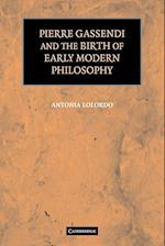 Pierre Gassendi and the Birth of Early Modern Philosophy