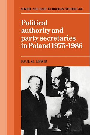 Political Authority and Party Secretaries in Poland, 1975-1986