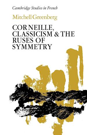 Corneille, Classicism and the Ruses of Symmetry