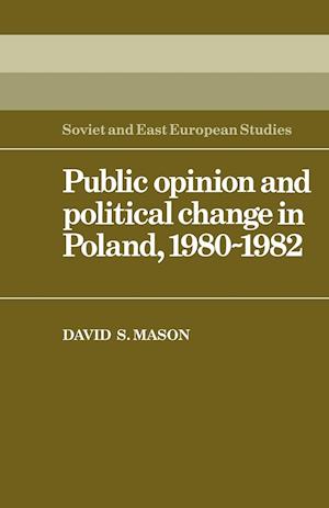 Public Opinion and Political Change in Poland, 1980–1982