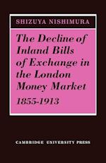 The Decline of Inland Bills of Exchange in the London Money Market 1855–1913