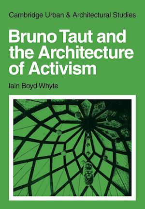 Bruno Taut and the Architecture of Activism