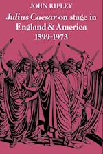 Julius Caesar on Stage in England and America, 1599-1973