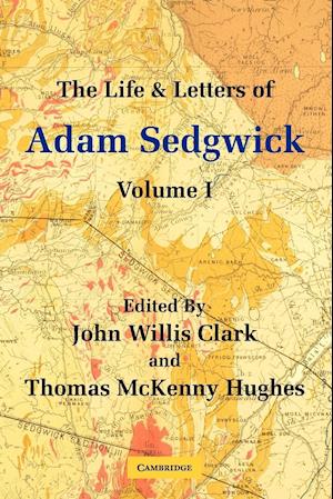 The Life and Letters of Adam Sedgwick: Volume 1