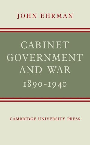 Cabinet Government and War, 1890–1940