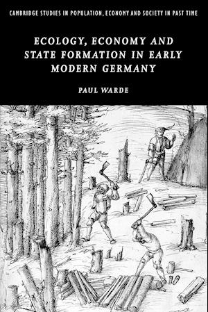 Ecology, Economy and State Formation in Early Modern Germany