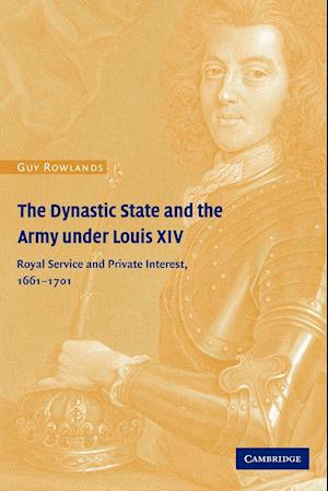 The Dynastic State and the Army Under Louis XIV