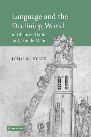 Language and the Declining World in Chaucer, Dante, and Jean de Meun