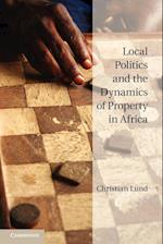 Local Politics and the Dynamics of Property in Africa