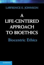 A Life-Centered Approach to Bioethics