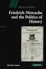 Friedrich Nietzsche and the Politics of History