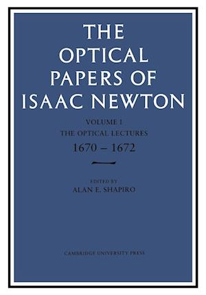 The Optical Papers of Isaac Newton: Volume 1, The Optical Lectures 1670-1672